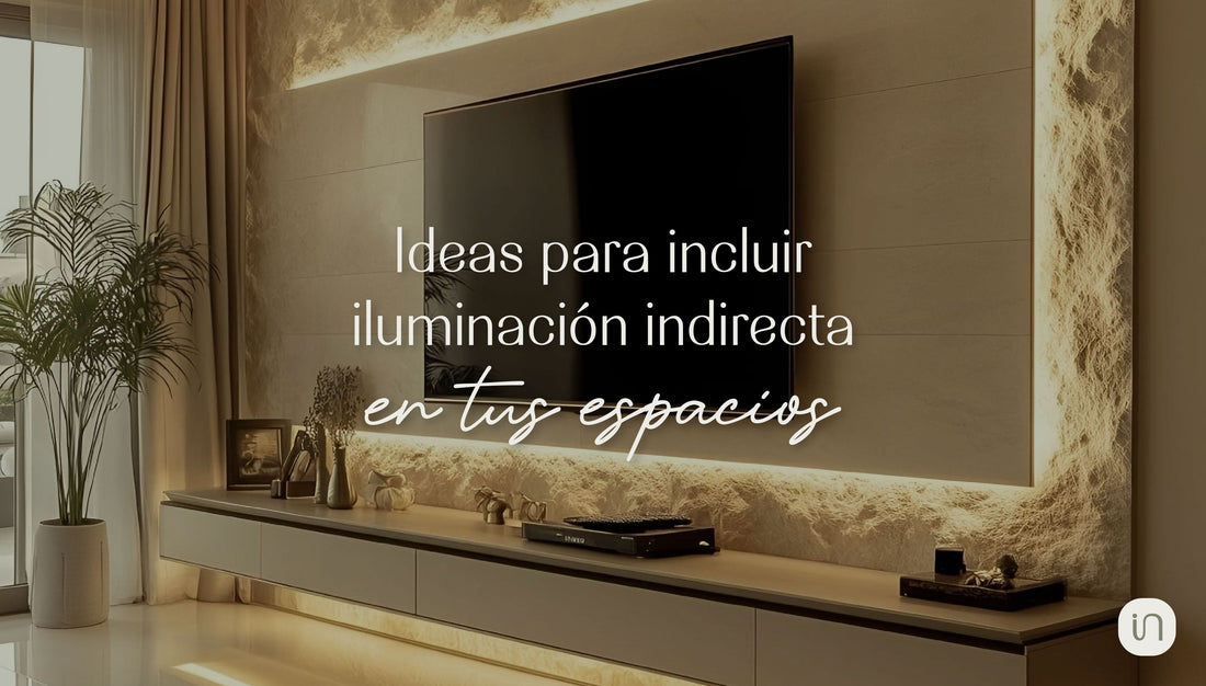 Ideas para incluir iluminación indirecta en tus espacios