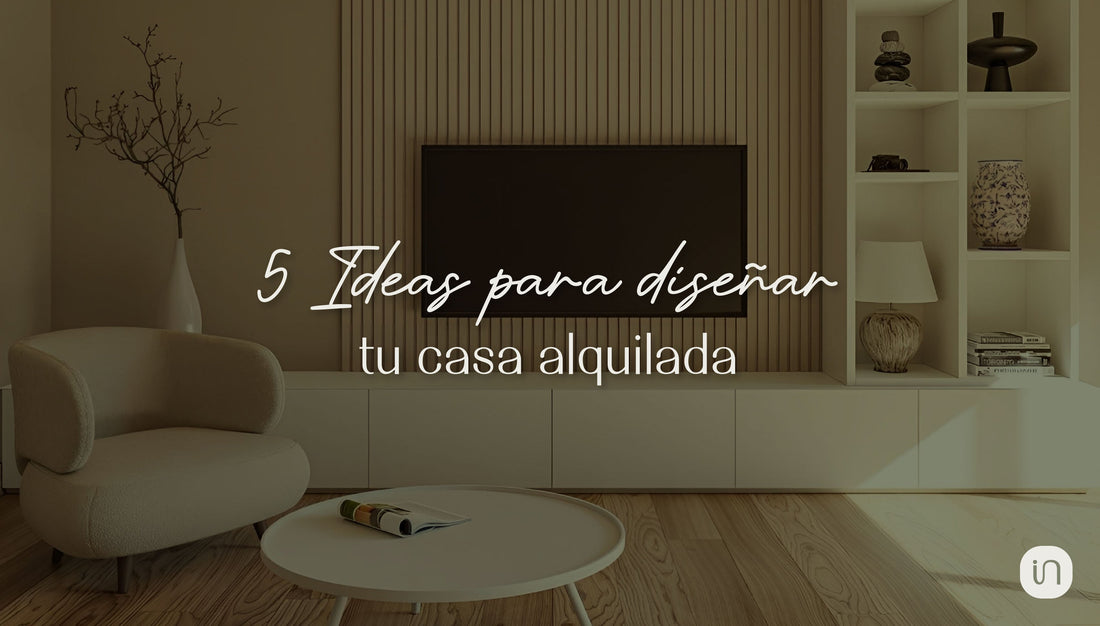 5 ideas para diseñar tu casa alquilada